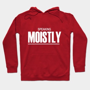 Speaking Moistly Hoodie